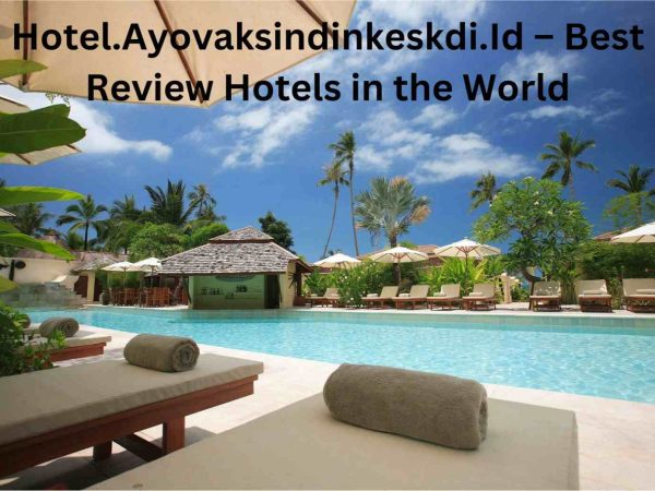 Hotel.Ayovaksindinkeskdi.Id – Best Review Hotels in the World